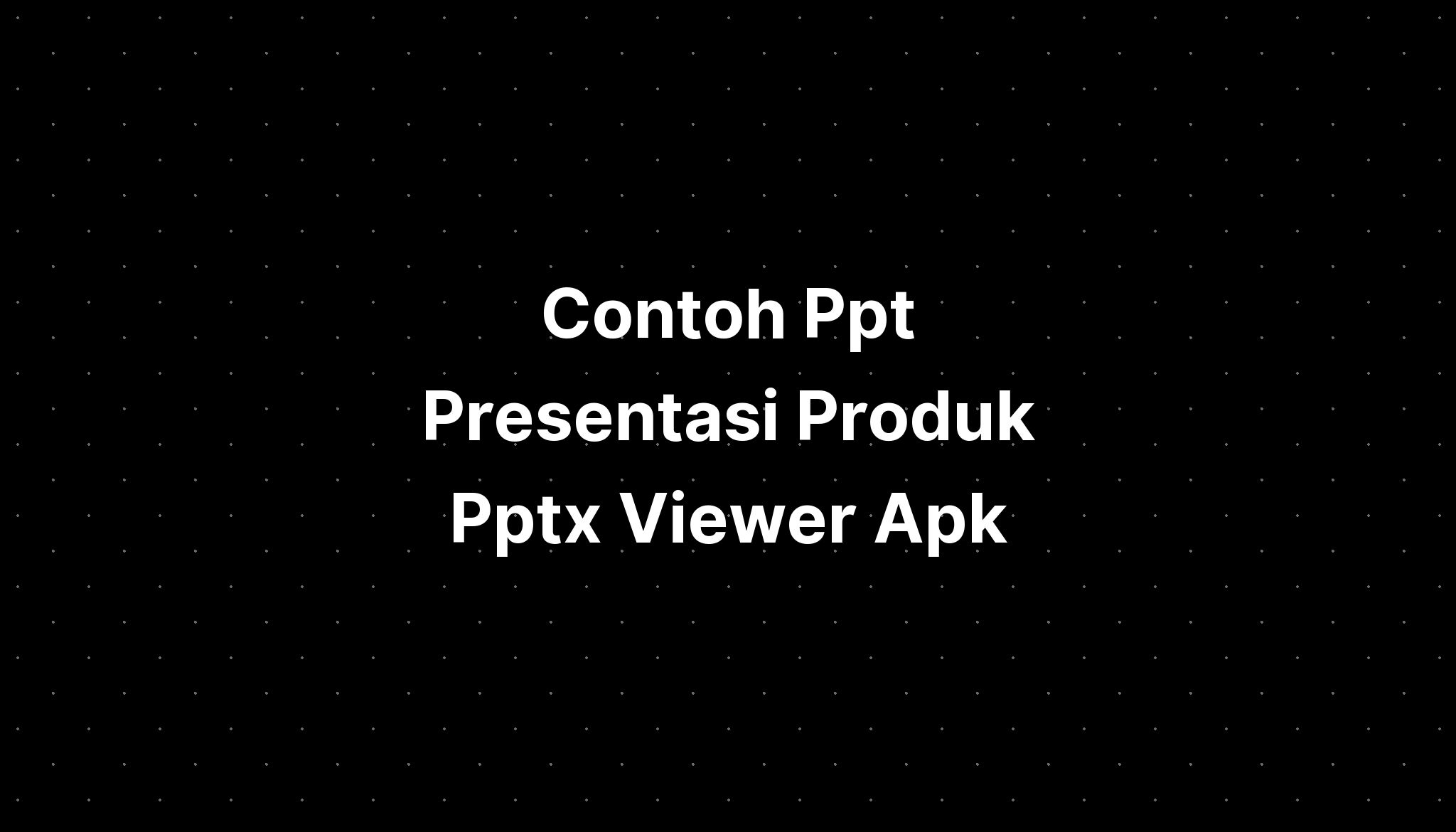 Contoh Ppt Presentasi Produk Pptx Viewer Apk Imagesee